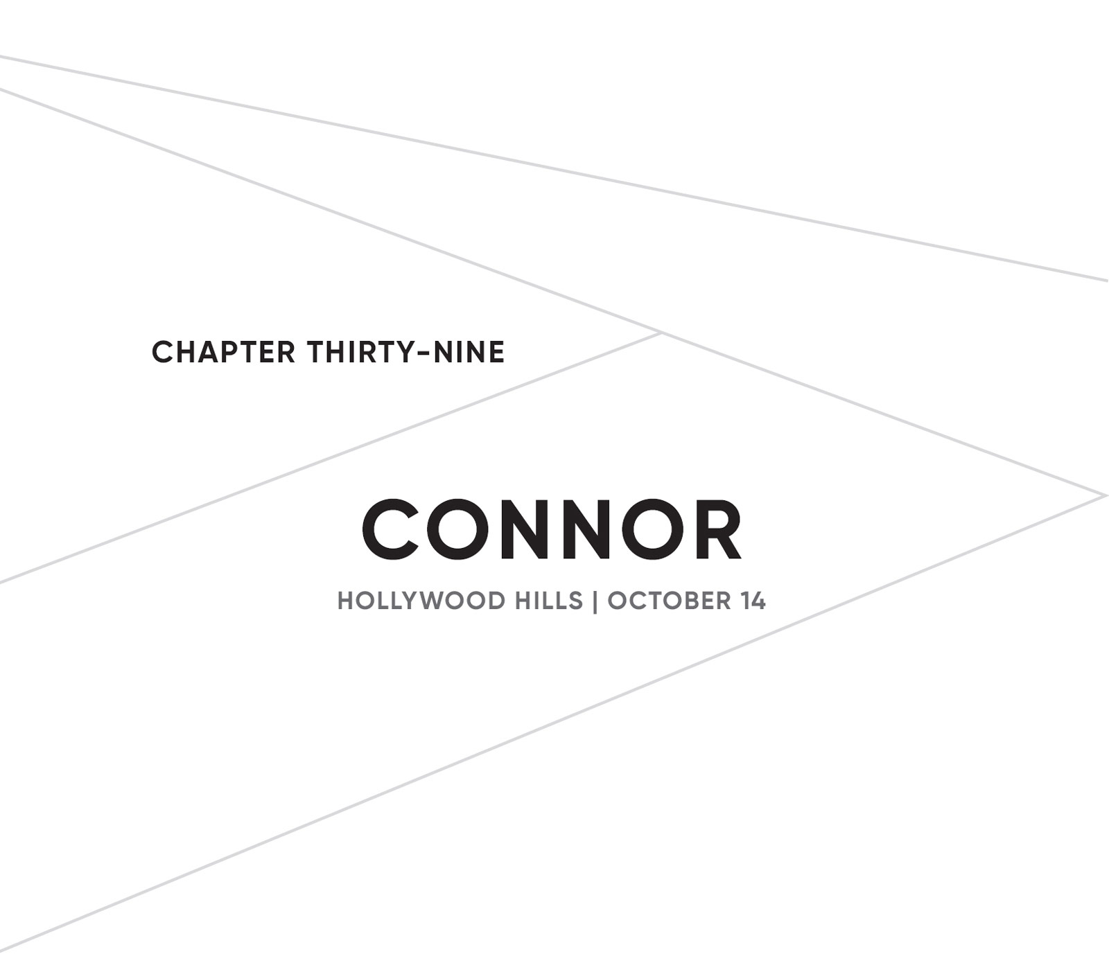 CHAPTER THIRTY-NINE: CONNOR: HOLLYWOOD HILLS | OCTOBER 14