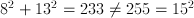 8^2+13^2=233\neq 255=15^2