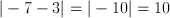  |-7-3|=|-10|=10