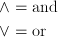 \land & = \text{and}\\ \lor &= \text{or}