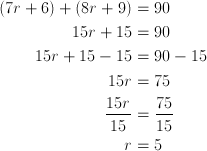  (7r+6)+(8r+9) &= 90\ 15r + 15 &= 90 \ 15r + 15 - 15 &= 90-15 \ 15r &= 75 \ \frac{15r}{15} &= \frac{75}{15} \ r &= 5 