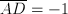 \overline{A D} = -1 