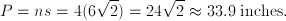 P=ns=4(6\sqrt{2})=24\sqrt{2} \approx33.9\;\mathrm{inches}.