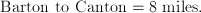 \mathrm{Barton\ to\ Canton} = 8\;\mathrm{miles}.