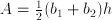 A = \frac{1} {2} (b_1 + b_2) h