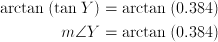 \arctan{(\tan {Y})} & = \arctan{(0.384)} \ m\angle{Y} & = \arctan{(0.384)}