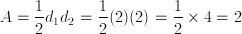 A=\frac{1}{2}{d_1d_2}=\frac{1}{2}(2)(2)=\frac{1}{2}\times 4=2