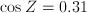 \cos{Z} = 0.31