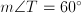 m \angle {T} = 60^\circ