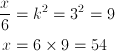 \frac{x}{6} & = k^2=3^2=9 \ x & = 6 \times 9 = 54