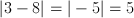 |3 - 8| = |-5| = 5