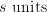 s\;\mathrm{units}