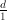  \frac{d}{1}