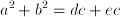 a^2 + b^2 = dc + ec