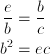 \frac{e}{b} &= \frac{b}{c} \ b^2 &= ec