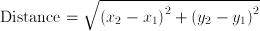 \mbox{Distance} = \sqrt{{(x_2 - x_1)}^2 + {(y_2 - y_1)}^2}