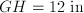  GH = 12 \;\mathrm{in}