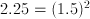 2.25 = (1.5)^2