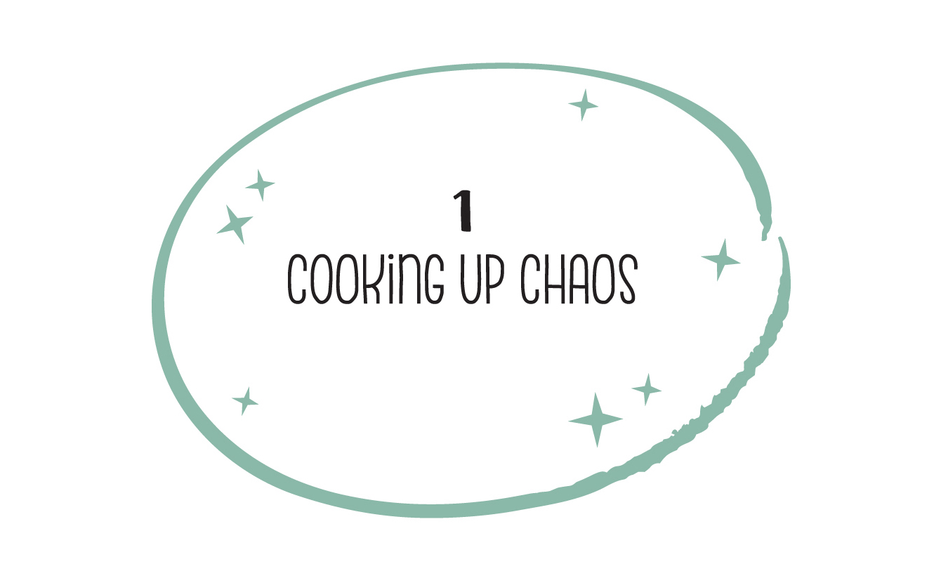 1 COOKING UP CHAOS