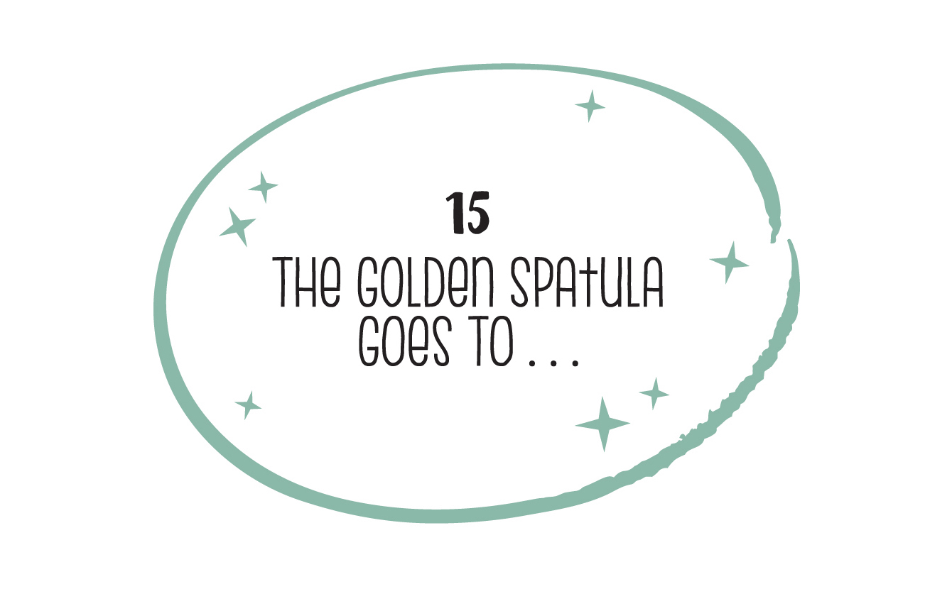 15 THE GOLDEN SPATULA GOES TO…