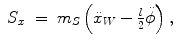 
$$\displaystyle\begin{array}{rcl} S_{x}& =& m_{S}\left (\ddot{x}_{W} - \frac{l} {2}\ddot{\phi }\right ),{}\end{array}$$
