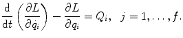 
$$\displaystyle{ \frac{\mathrm{d}} {\mathrm{d}t}\left ( \frac{\partial L} {\partial \dot{q}_{i}}\right ) - \frac{\partial L} {\partial q_{i}} = Q_{i},\ \ j = 1,\ldots,f. }$$
