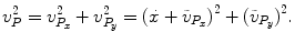 
$$\displaystyle{ v_{P}^{2} = v_{ P_{x}}^{2} + v_{ P_{y}}^{2} = {(\dot{x} +\tilde{ v}_{ P_{x}})}^{2} + {(\tilde{v}_{ P_{y}})}^{2}. }$$
