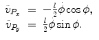 
$$\displaystyle\begin{array}{rcl} \tilde{v}_{P_{x}}& =& -\frac{l} {2}\dot{\phi }\cos \phi, {}\\ \tilde{v}_{P_{y}}& =& \frac{l} {2}\dot{\phi }\sin \phi. {}\\ \end{array}$$
