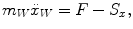 
$$\displaystyle{ m_{W}\ddot{x}_{W} = F - S_{x}, }$$
