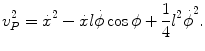 
$$\displaystyle{ v_{P}^{2} =\dot{ {x}}^{2} -\dot{ x}l\dot{\phi }\cos \phi + \frac{1} {4}{l{}^{2}\dot{\phi }}^{2}. }$$
