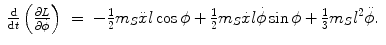 
$$\displaystyle\begin{array}{rcl} \frac{\mathrm{d}} {\mathrm{d}t}\left (\frac{\partial L} {\partial \dot{\phi }} \right )& =& -\frac{1} {2}m_{S}\ddot{x}l\cos \phi + \frac{1} {2}m_{S}\dot{x}l\dot{\phi }\sin \phi + \frac{1} {3}m_{S}{l}^{2}\ddot{\phi }.{}\end{array}$$
