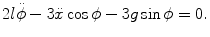 
$$\displaystyle{ 2l\ddot{\phi } - 3\ddot{x}\cos \phi - 3g\sin \phi = 0. }$$
