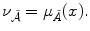 
$$\displaystyle{ \nu _{\tilde{\mathcal{A}}} =\mu _{\tilde{A}}(x). }$$
