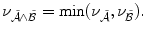 
$$\displaystyle{ \nu _{\tilde{\mathcal{A}}\wedge \tilde{\mathcal{B}}} =\min (\nu _{\tilde{\mathcal{A}}},\nu _{\tilde{\mathcal{B}}}). }$$
