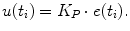 
$$\displaystyle{ u(t_{i}) = K_{P} \cdot e(t_{i}). }$$
