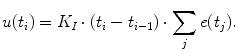 
$$\displaystyle{ u(t_{i}) = K_{I} \cdot (t_{i} - t_{i-1}) \cdot \sum _{j}e(t_{j}). }$$
