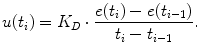 
$$\displaystyle{ u(t_{i}) = K_{D} \cdot \frac{e(t_{i}) - e(t_{i-1})} {t_{i} - t_{i-1}}. }$$
