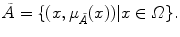 
$$\displaystyle{ \tilde{A} =\{ (x,\mu _{\tilde{A}}(x))\vert x \in \varOmega \}. }$$
