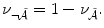 
$$\displaystyle{ \nu _{\neg \tilde{\mathcal{A}}} = 1 -\nu _{\tilde{\mathcal{A}}}. }$$
