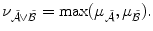 
$$\displaystyle{ \nu _{\tilde{\mathcal{A}}\vee \tilde{\mathcal{B}}} =\max (\mu _{\tilde{\mathcal{A}}},\mu _{\tilde{\mathcal{B}}}). }$$
