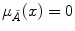 
$$\mu _{\tilde{A}}(x) = 0$$
