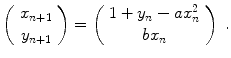 
$$\displaystyle{ \left (\begin{array}{c} x_{n+1} \\ y_{n+1} \end{array} \right ) = \left (\begin{array}{c} 1 + y_{n} - ax_{n}^{2} \\ bx_{n} \end{array} \right )\;. }$$
