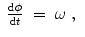 
$$\displaystyle\begin{array}{rcl} \frac{\mathrm{d}\phi } {\mathrm{d}t}& =& \omega \;,{}\end{array}$$
