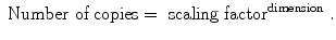 
$$\displaystyle{ \mbox{ Number of copies} ={ \mbox{ scaling factor}}^{\mathrm{dimension}}\;. }$$
