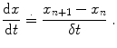 
$$\displaystyle{ \frac{\mathrm{d}x} {\mathrm{d}t} \ \dot{ =}\ \frac{x_{n+1} - x_{n}} {\delta t} \;. }$$
