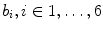 
$$b_{i},i \in 1,\ldots,6$$
