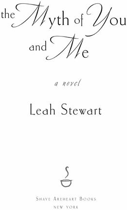 the Myth of You and Me a novel by Leah Stewart 