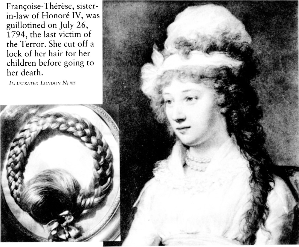 Francoise-Therese, sisterin-law of Honore IV, was guillotined on July 26, 1794, the last victim of the Terror. She cut off a lock of her hair for her children before going to her death.