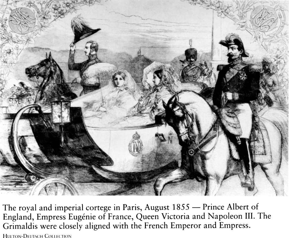 The royal and imperial cortege in Paris, August 1855 Prince Albert of England, Empress Eugenie of France, Queen Victoria and Napoleon III. The Grimaldis were closely aligned with the French Emperor and Empress.