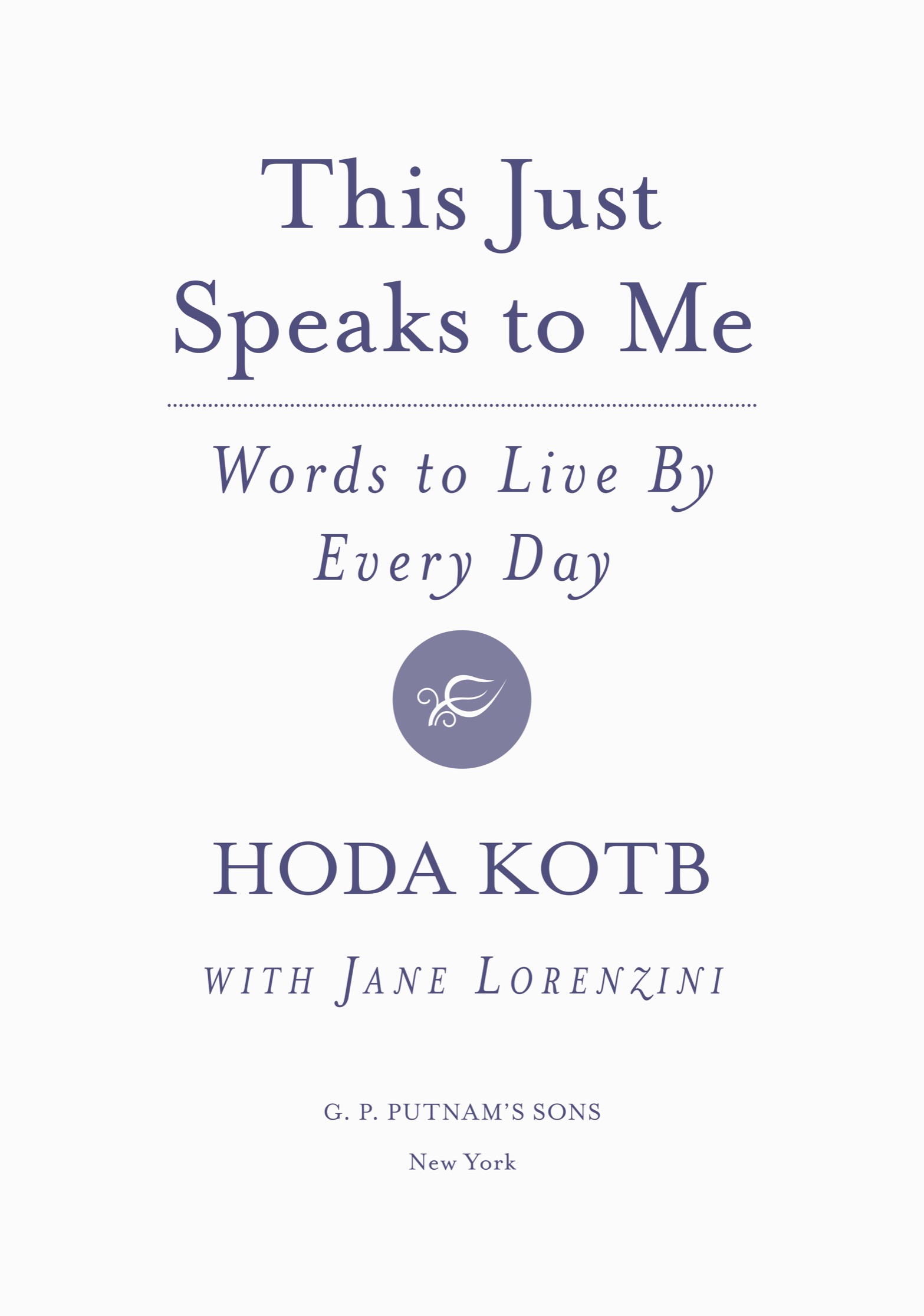 Book title, This Just Speaks to Me, Subtitle, Words to Live By Every Day, author, Hoda Kotb, imprint, G.P. Putnam's Sons